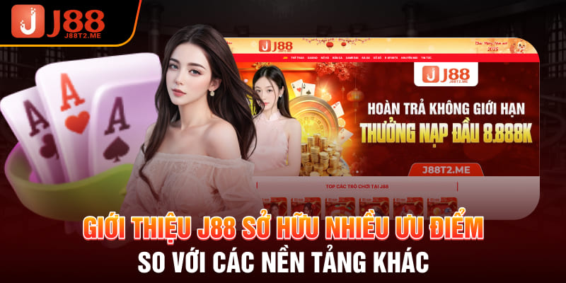 Giới thiệu J88 sở hữu nhiều ưu điểm so với các nền tảng khác