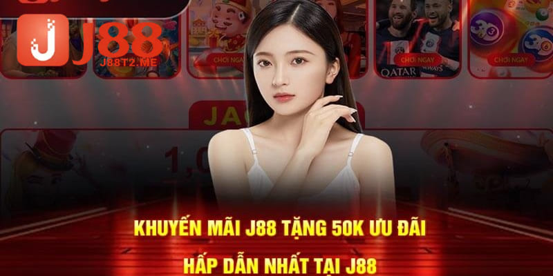 J88 Tặng 50k - Ưu Mãi Hot Khởi Nghiệp Thành Công J88 