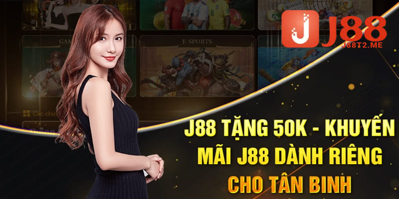 Chi tiết về sự kiện khuyến mãi J88 tặng 50k