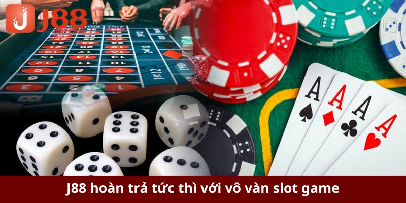 J88 hoàn trả tức thì với vô vàn slot game