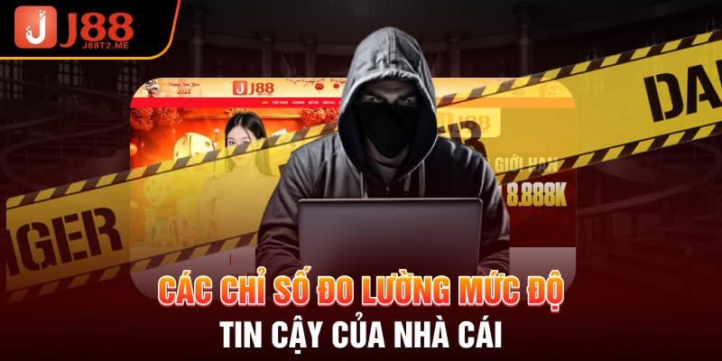 Các chỉ số đo lường mức độ tin cậy của nhà cái