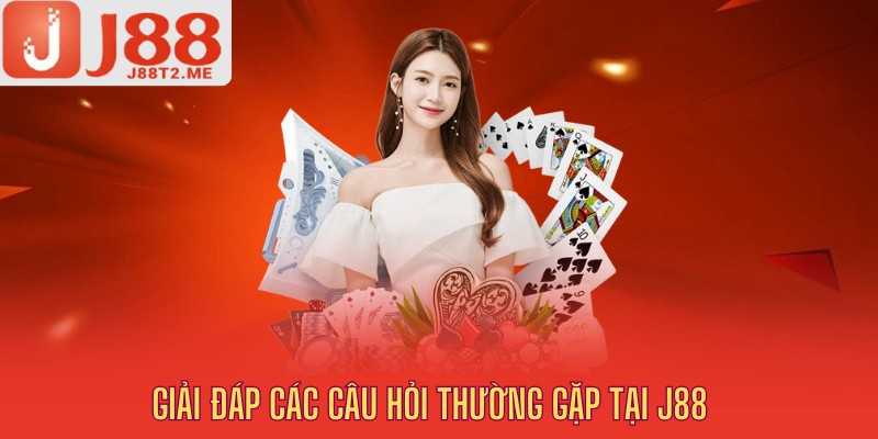 Giải đáp những câu hỏi thường gặp của người dùng tại J88