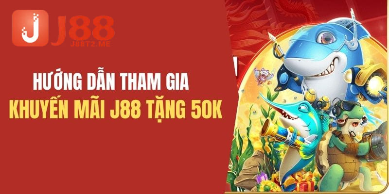 Cách nhận ưu đãi J88 tặng 50k chuẩn chỉnh