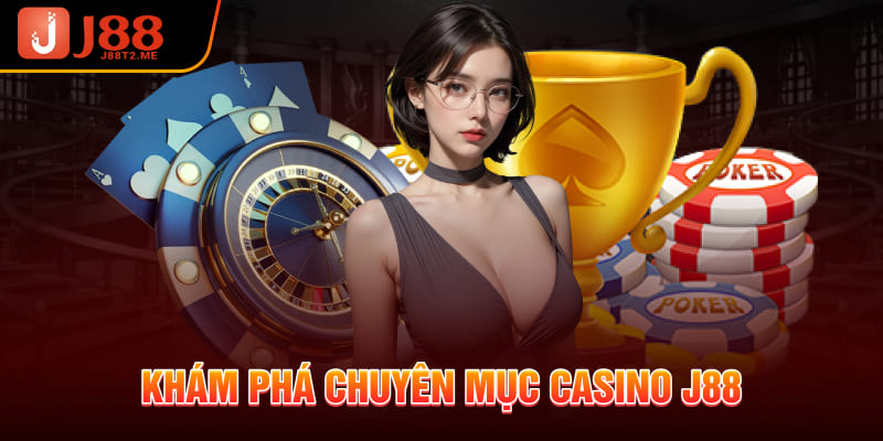 Khám phá chuyên mục Casino J88