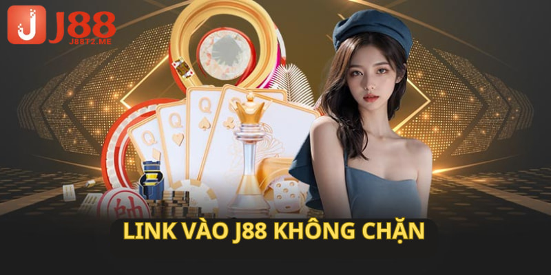 Link Vào Không Chặn J88 Cập Nhật Mới Nhất Cho Hội Viên