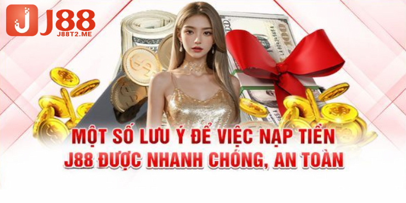 Những lưu ý khi bạn nạp tiền tại J88