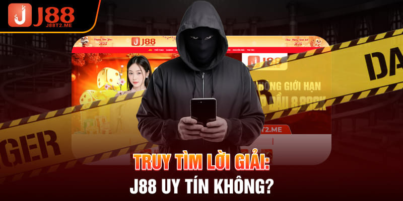 Truy tìm lời giải: J88 uy tín không?